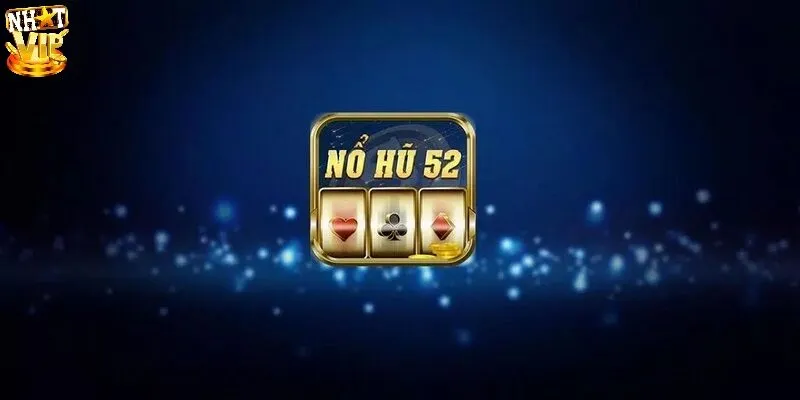 Nổ Hũ 52 - Đánh Giá Cổng Game Đổi Thưởng Siêu Chất Lượng Giới thiệu khái quát thông tin về Nổ hũ 52