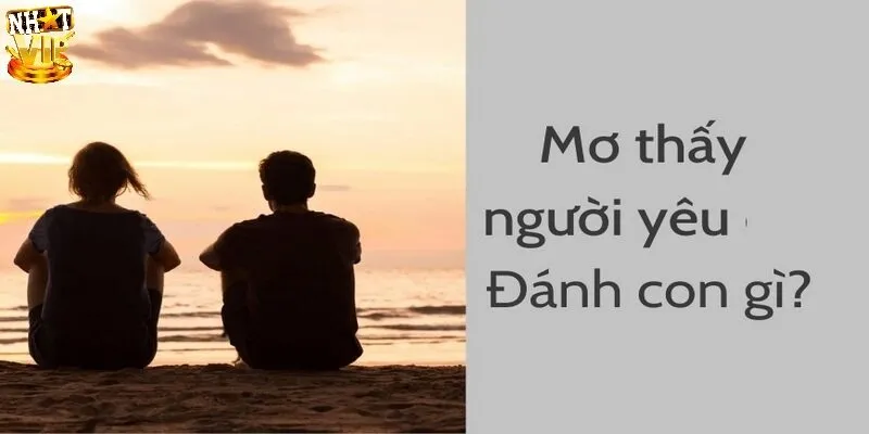 Mơ Thấy Người Yêu Cũ Là Điềm Gì, Đánh Số Lô Đề Nào Về Bờ? Mơ thấy người yêu cũ nên tất tay con lô đề nào