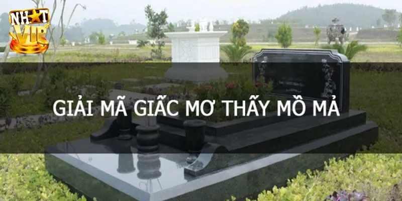 Mơ Thấy Mộ Là Điềm? Giải Mã Giấc Mơ Và Con Số Mới Nhất 2024 Viếng nghĩa trang liệt sĩ trong mộng