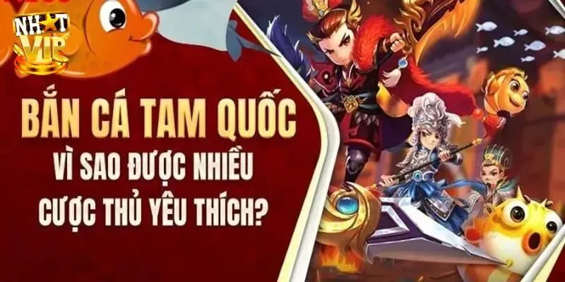 Bắn Cá Tam Quốc - Siêu Phẩm Săn Ngư Cực Hot Tại Nhatvip Đánh giá điểm đáng trải nghiệm tại game bắn cá tam quốc
