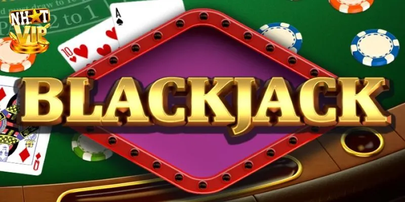 Cách Chơi Blackjack Nhatvip - Thắng Nhanh Hiệu Quả Cho Bạn Tổng quan chi tiết bài blackjack