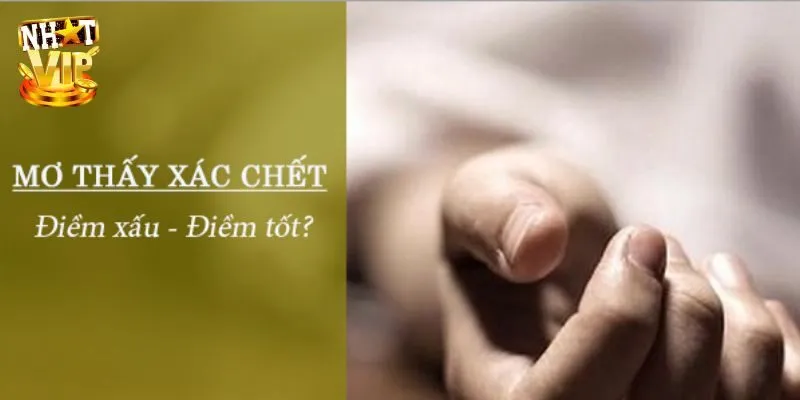 Mơ Thấy Xác Chết - Giải Mã Giấc Mơ Và Con Số Tài Lộc May Mắn Nằm mơ thấy xác chết đánh con gì để nhận được may mắn?