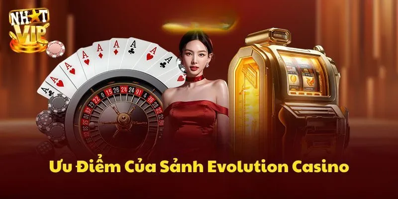 EVO Người Thật - Thiên Đường Đổi Thưởng Xanh Chín No.1 2025 Đâu là điểm đáng trải nghiệm tại sảnh EVO Người thật?