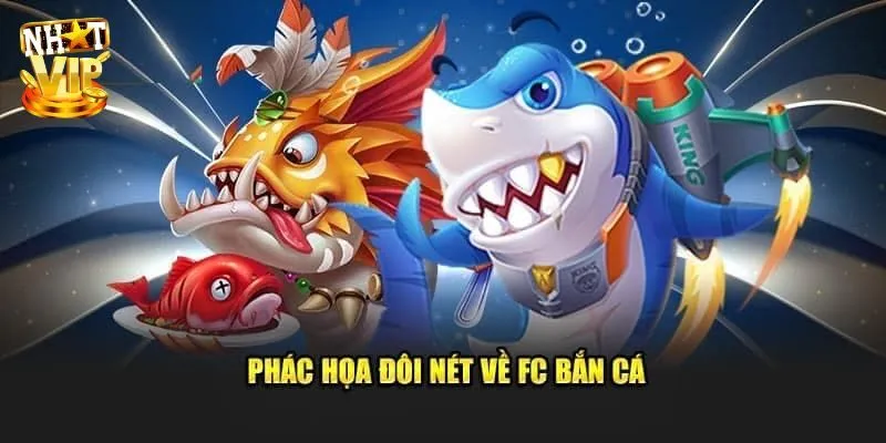 FC Bắn Cá - Sảnh Săn Ngư Đổi Thưởng Lý Tưởng Cực Phẩm 2025 Đôi nét về sảnh FC bắn cá cực hot