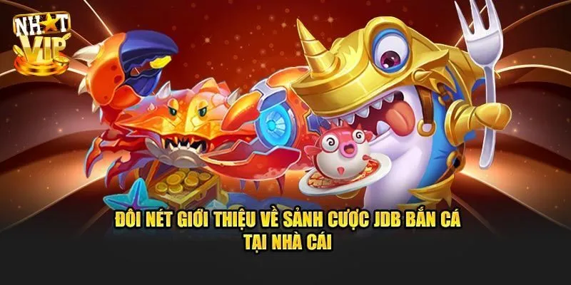 JDB Bắn Cá - Địa Chỉ Săn Ngư Đổi Thưởng Không Thể Bỏ Lỡ 2025 Khám phá đôi nét về JDB bắn cá