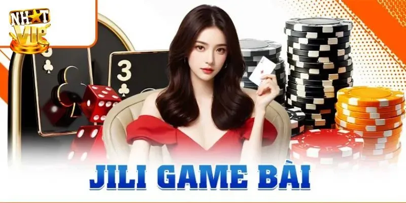 JiLi Game Bài 3d - Giới Thiệu Sảnh Game Cực Hot Tại Nhatvip Sơ lược về sảnh JiLi game bài 3d