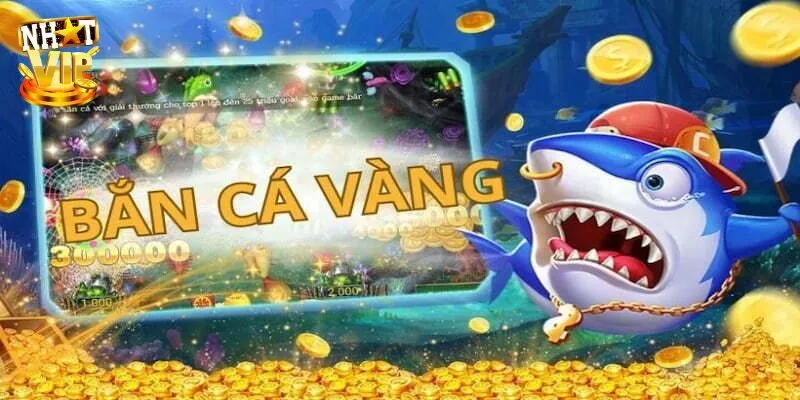 Bắn Cá Vàng Nhatvip - Game 3D Mượt Mà Săn Quà Tặng Hấp Dẫn Giới thiệu bắn cá vàng game đổi thưởng hấp dẫn