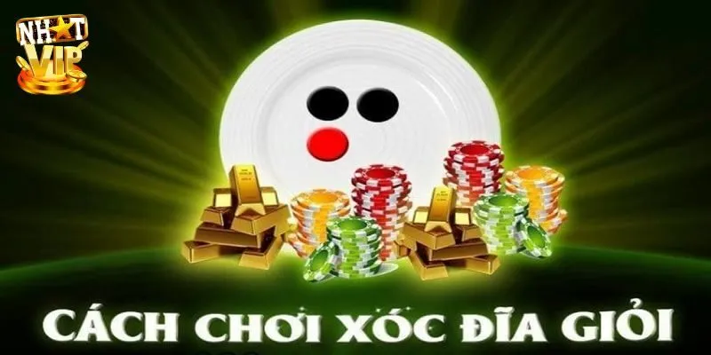Chơi Xóc Đĩa Nhatvip - Thắng Lớn Dễ Dàng, An Toàn Tuyệt Đối Mẹo chơi xóc đĩa cá cược trực tuyến an toàn, hiệu quả