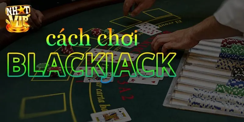 Blackjack 3D Nhatvip - Cơ Hội Kiếm Tiền Thưởng Khủng Mẹo đánh Blackjack 3D hiệu quả kiếm tiền thưởng khủng